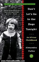 History Book Review: Don't Let's Go to the Dogs Tonight: An African Childhood by Alexandra Fuller