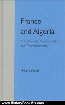 History Book Review: France and Algeria: A History of Decolonization and Transformation by Phillip C. Naylor