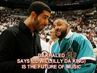 DJ Khaled Says ILL WILL(Illy Da King) Is The Future Of Music