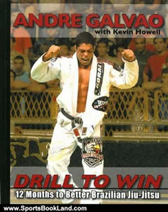 Sports Book Review: Drill to Win: 12 Months to Better Brazillian Jiu-Jitsu by Andre Galvao, Kevin Howell