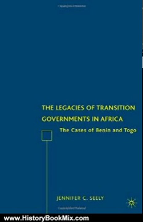 History Book Review: The Legacies of Transition Governments in Africa: The Cases of Benin and Togo by Jennifer C. Seely