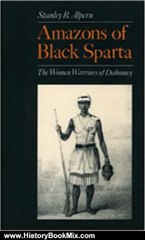 History Book Review: Amazons of Black Sparta: The Women Warriors of Dahomey by Stanley B. Alpern