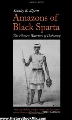 History Book Review: Amazons of Black Sparta: The Women Warriors of Dahomey by Stanley B. Alpern