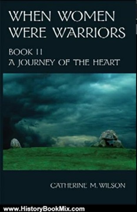 History Book Review: When Women Were Warriors Book II: A Journey of the Heart by Catherine M. Wilson