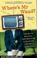 History Book Review: Where's My Wand?: One Boy's Magical Triumph over Alienation and Shag Carpeting by Eric Poole