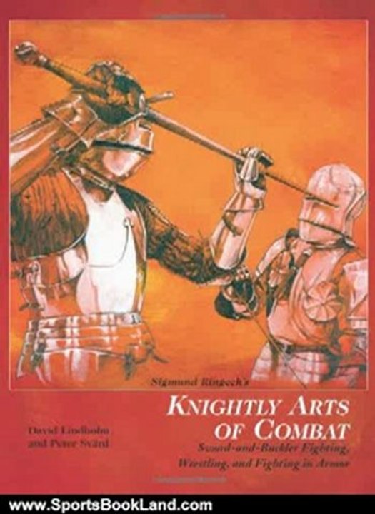 Sports Book Review: Sigmund Ringeck's Knightly Arts Of Combat: Sword and Buckler Fighting, Wrestling, and Fighting in Armor by David Lindholm, Peter Svard, John Clements