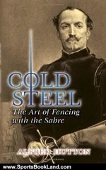 Sports Book Review: Cold Steel: The Art of Fencing with the Sabre (Dover Military History, Weapons, Armor) by Alfred Hutton, Ramon Martinez