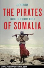 History Book Review: The Pirates of Somalia: Inside Their Hidden World by Jay Bahadur
