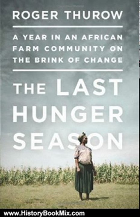 History Book Review: The Last Hunger Season: A Year in an African Farm Community on the Brink of Change by Roger Thurow