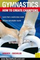 Sports Book Review: How to Create Champions: The Theory and Methodology of Training Top-Class Gymnasts (Gymnastics) by L. I. Arkaev, N. G. Suchilin