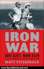 Sports Book Review: Iron War: Dave Scott, Mark Allen, & the Greatest Race Ever Run by Matt Fitzgerald