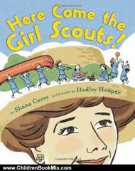 Children Book Review: Here Come the Girl Scouts!: The Amazing All-True Story of Juliette 'Daisy' Gordon Low and Her Great Adventure by Shana Corey, Hadley Hooper