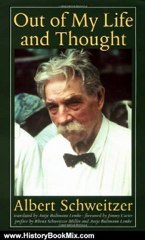 History Book Review: Out of My Life and Thought (Albert Schweitzer Library) by Albert Schweitzer, Antje Bultmann Lemke, Rhena Schweitzer Miller, Jimmy Carter