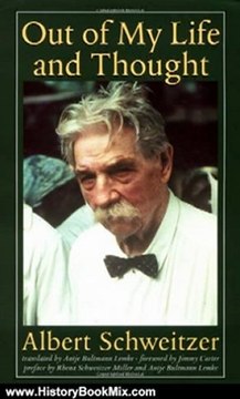 History Book Review: Out of My Life and Thought (Albert Schweitzer Library) by Albert Schweitzer, Antje Bultmann Lemke, Rhena Schweitzer Miller, Jimmy Carter