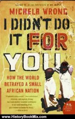 History Book Review: I Didn't Do It for You (P.S.) by Michela Wrong