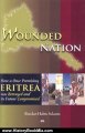 History Book Review: Wounded Nation: How a Once Promising Eritrea Was Betrayed and Its Future Compromised by Bereket Habte Selassie