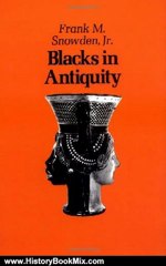 History Book Review: Blacks in Antiquity: Ethiopians in the Greco-Roman Experience (Belknap Press) by Frank M. Snowden