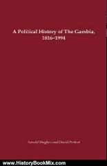 History Book Review: A Political History of The Gambia, 1816-1994 (Rochester Studies in African History and the Diaspora) by Arnold Hughes, David Perfect