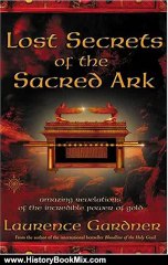 History Book Review: Lost Secrets of the Sacred Ark: Amazing Revelations of the Incredible Power of Gold by Laurence Gardner