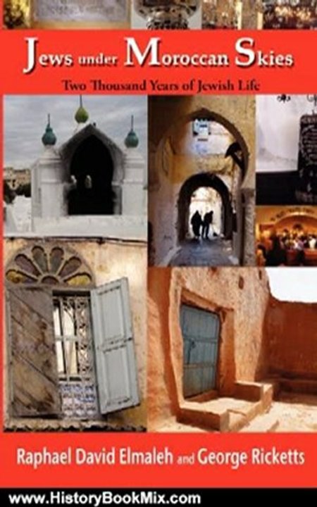 History Book Review: Jews under Moroccan Skies: Two Thousand Years of Jewish Life by Raphael David Elmaleh, George Ricketts