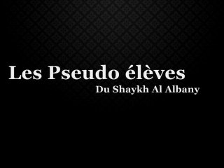 Les Pseudo élèves du Shaykh Al Albany