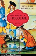 Cooking Book Review: The True History of Chocolate (Second Edition) by Sophie D. Coe, Michael D. Coe