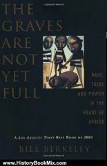 History Book Review: The Graves Are Not Yet Full: Race, Tribe, and Power in the Heart of Africa by Bill Berkeley