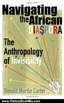History Book Review: Navigating the African Diaspora: The Anthropology of Invisibility by Donald Martin Carter
