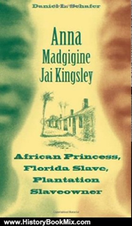 History Book Review: Anna Madgigine Jai Kingsley: African Princess, Florida Slave, Plantation Slaveowner by Daniel L. Schafer
