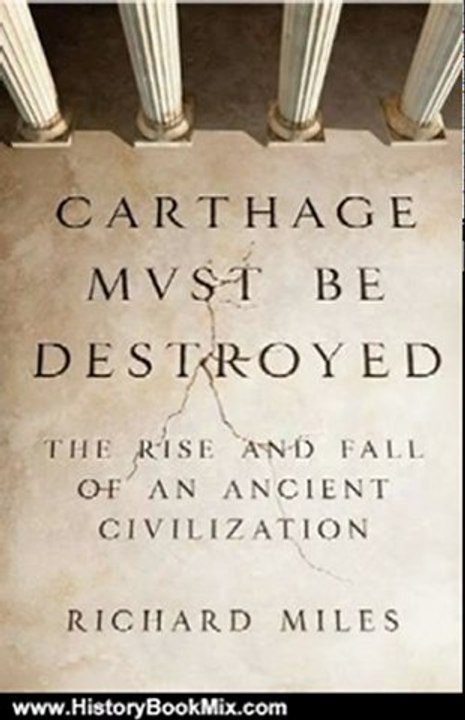 History Book Review: Carthage Must Be Destroyed: The Rise and Fall of an Ancient Civilization by Richard Miles