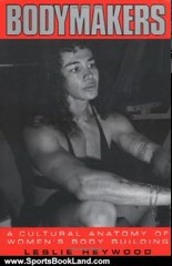 Sports Book Review: Bodymakers: A Cultural Anatomy of Women's Body Building by Leslie Heywood