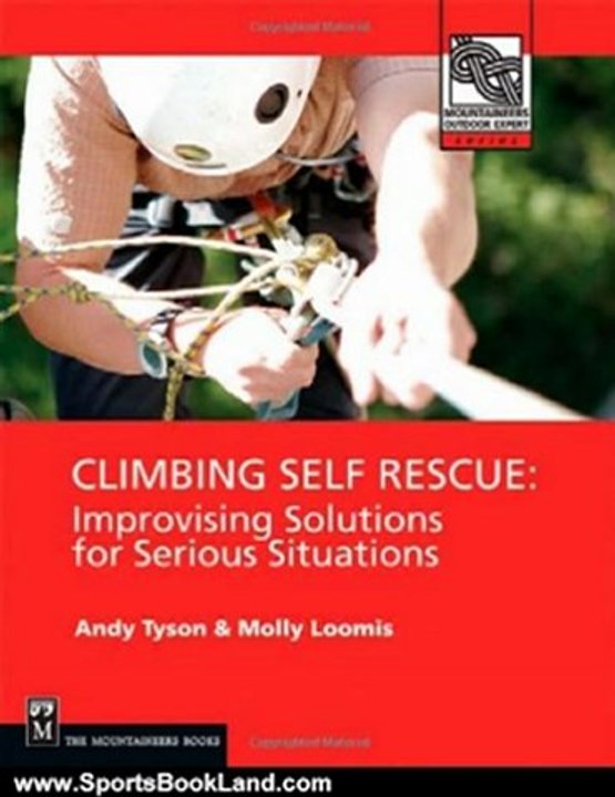 Sports Book Review: Climbing Self Rescue: Improvising Solutions for Serious Situations (Mountaineers Outdoor Expert) by Andy Tyson, Molly Loomis