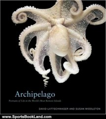 Sports Book Review: Archipelago: Portraits of Life in the World's Most Remote Island Sanctuary by David Liittschwager, Susan Middleton