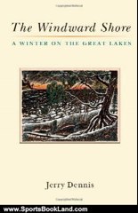 Sports Book Review: The Windward Shore: A Winter on the Great Lakes by Jerry Dennis