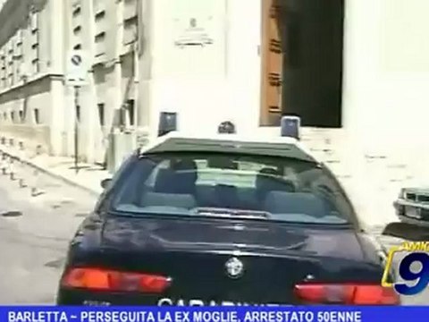 Barletta | Perseguita la ex moglie, arrestato 50enne