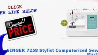BEST BUY SINGER 7258 Stylist Computerized Sewing Machine