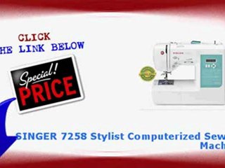 BEST BUY SINGER 7258 Stylist Computerized Sewing Machine