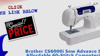 BEST BUY Brother CS6000i Sew Advance Sew Affordable 60 Stitch Computerized Free Arm Sewing Machine