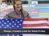 Phelps, Franklin Look For Gold on Friday
