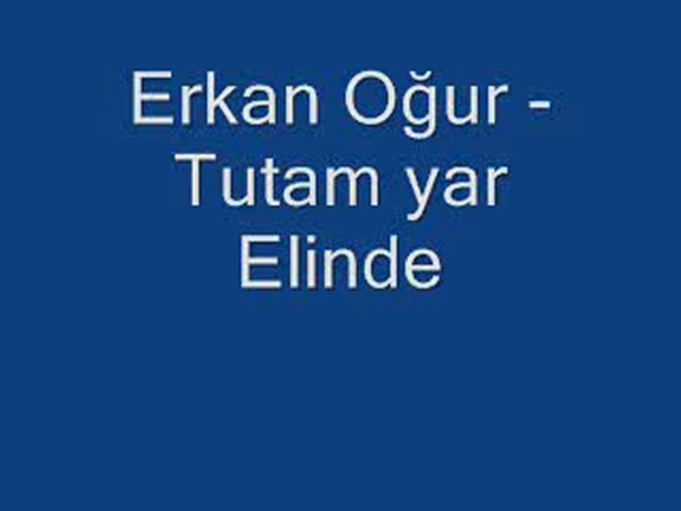 Erkan  Oğur              "Tutam Yar Elinden "
