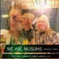 WE ARE MUSLIMS - BİZ MÜSLÜMANIZ