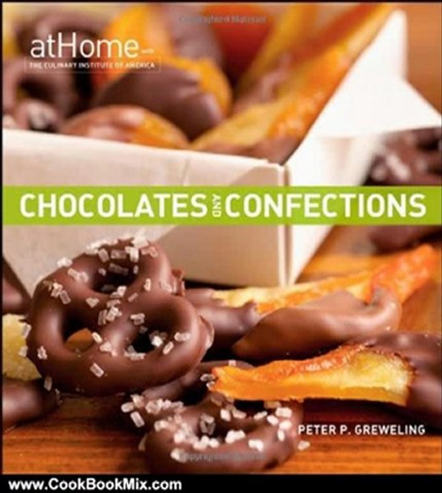 Cooking Book Review: Chocolates and Confections at Home with The Culinary Institute of America by Peter P. Greweling, The Culinary Institute of America