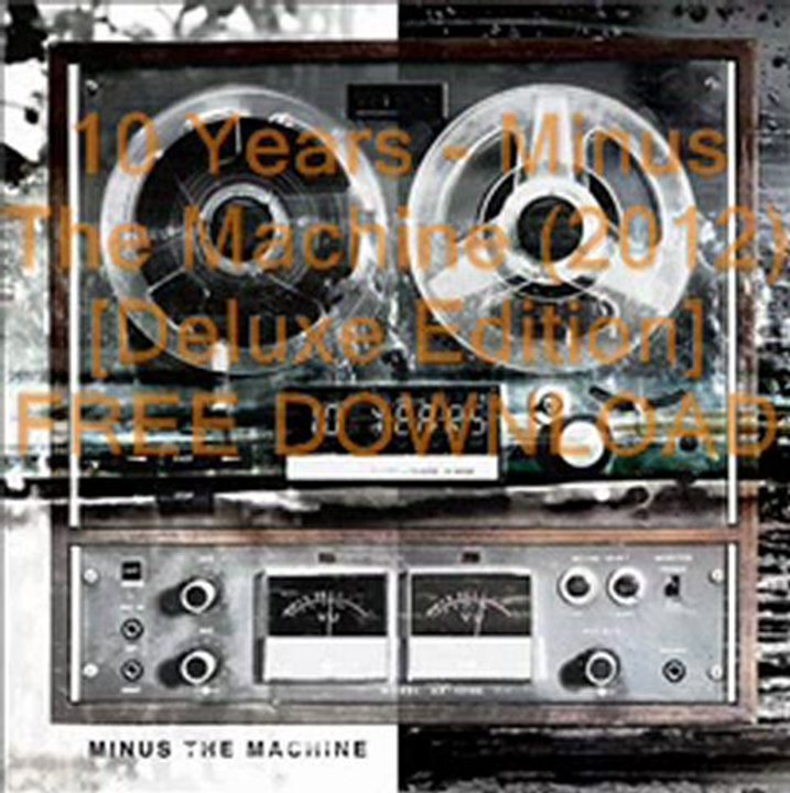 10 Years   Minus The Machine 2012 Deluxe Edition FREE DOWNLOAD