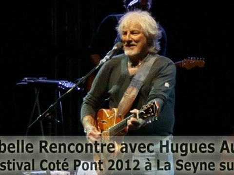 Une belle Rencontre avec Hugues Aufray au Festival Coté Pont 2012 à La Seyne sur Mer