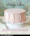 Cooking Book Review: Vintage Cakes: Timeless Recipes for Cupcakes, Flips, Rolls, Layer, Angel, Bundt, Chiffon, and Icebox Cakes for Today's Sweet Tooth by Julie Richardson