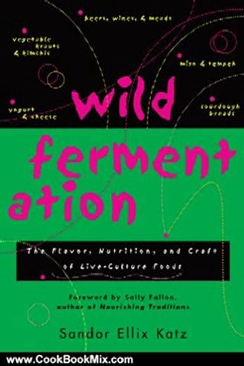 Cooking Book Review: Wild Fermentation: The Flavor, Nutrition, and Craft of Live-Culture Foods by Sandor Ellix Katz, Sally Fallon