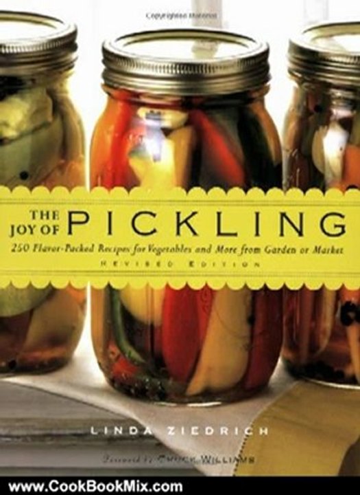 Cooking Book Review: The Joy of Pickling: 250 Flavor-Packed Recipes for Vegetables and More from Garden or Market (Revised Edition) by Linda Ziedrich, Chuck Willialms