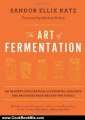 Cooking Book Review: The Art of Fermentation: An In-Depth Exploration of Essential Concepts and Processes from Around the World by Sandor Ellix Katz, Michael Pollan