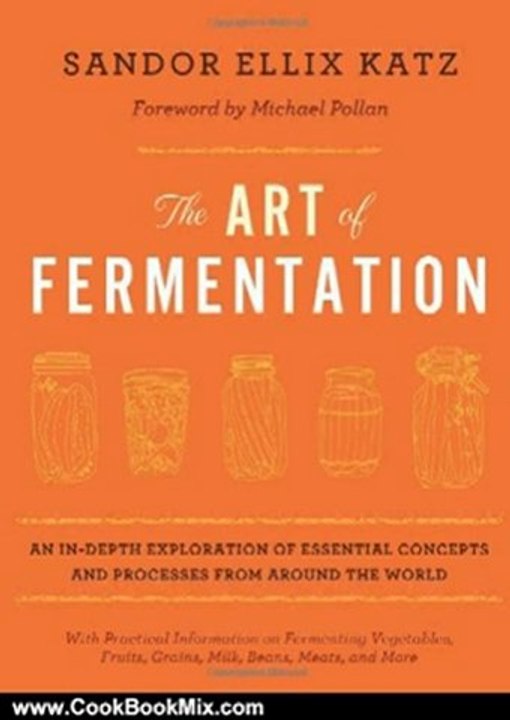 Cooking Book Review: The Art of Fermentation: An In-Depth Exploration of Essential Concepts and Processes from Around the World by Sandor Ellix Katz, Michael Pollan