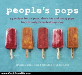 Cooking Book Review: People's Pops: 55 Recipes for Ice Pops, Shave Ice, and Boozy Pops from Brooklyn's Coolest Pop Shop by Nathalie Jordi, David Carrell, Joel Horowitz